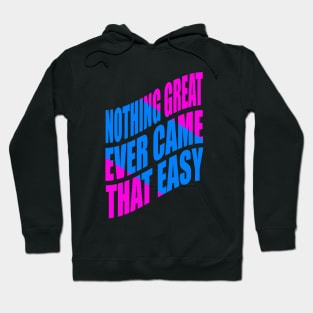 Nothing great ever came that easy Hoodie